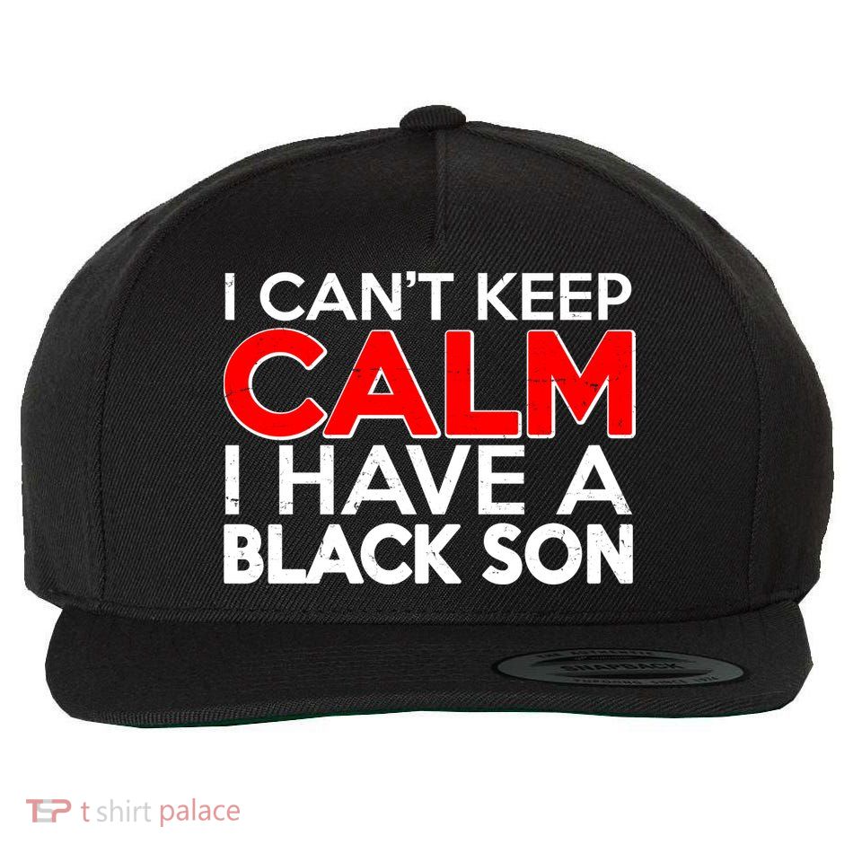I Can't Keep Calm I Have A Black Son Wool Snapback Cap
