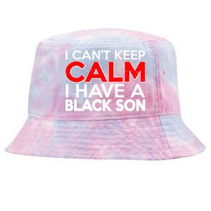 I Can't Keep Calm I Have A Black Son Tie-Dyed Bucket Hat