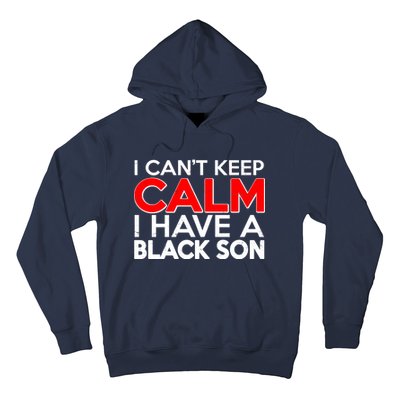 I Can't Keep Calm I Have A Black Son Hoodie