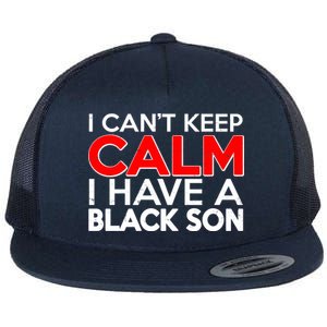 I Can't Keep Calm I Have A Black Son Flat Bill Trucker Hat