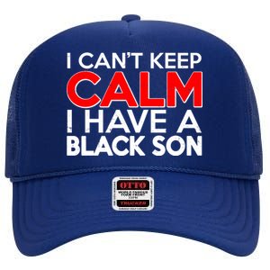 I Can't Keep Calm I Have A Black Son High Crown Mesh Back Trucker Hat