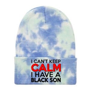 I Can't Keep Calm I Have A Black Son Tie Dye 12in Knit Beanie