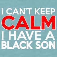 I Can't Keep Calm I Have A Black Son Sueded Cloud Jersey T-Shirt
