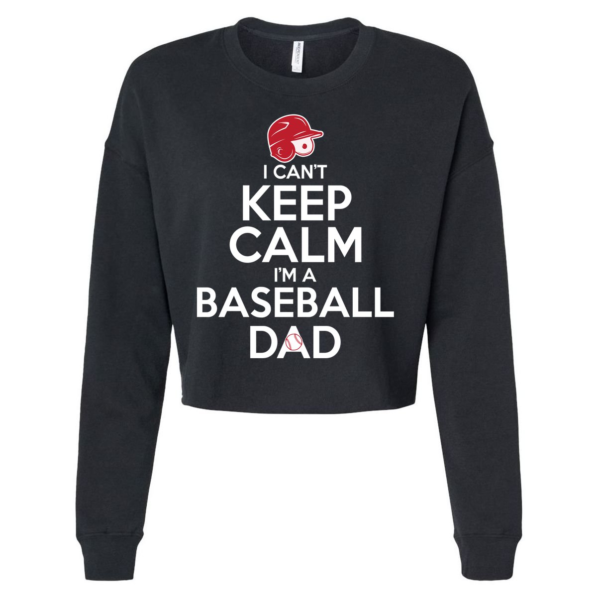I Can't Keep Calm I'm A Baseball Dad Cropped Pullover Crew