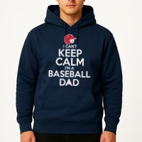 I Can't Keep Calm I'm A Baseball Dad Hoodie