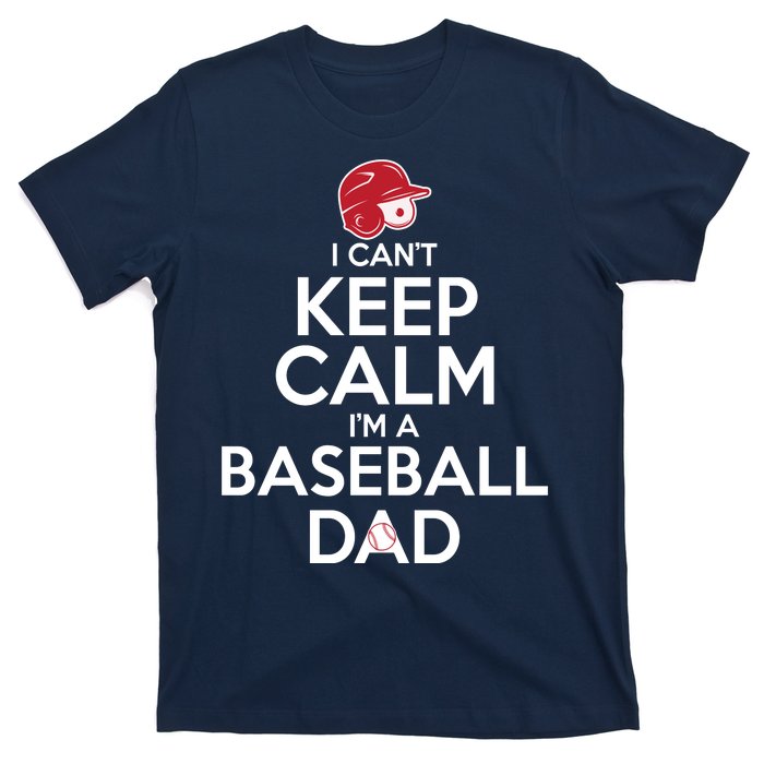 I Can't Keep Calm I'm A Baseball Dad T-Shirt