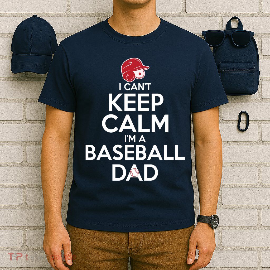 I Can't Keep Calm I'm A Baseball Dad T-Shirt