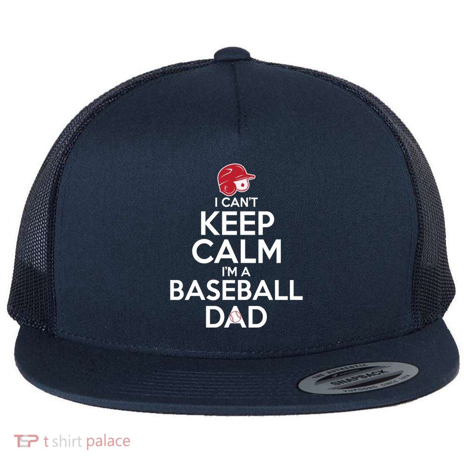 I Can't Keep Calm I'm A Baseball Dad Flatbill Hat