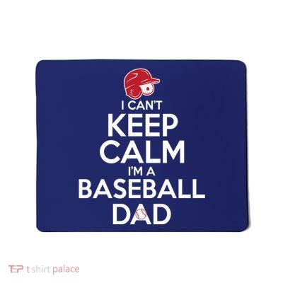 I Can't Keep Calm I'm A Baseball Dad Mousepad