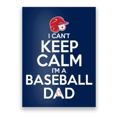 I Can't Keep Calm I'm A Baseball Dad Poster