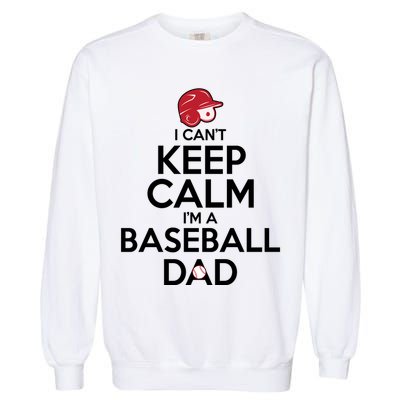 I Can't Keep Calm I'm A Baseball Dad Garment-Dyed Sweatshirt
