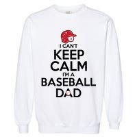 I Can't Keep Calm I'm A Baseball Dad Garment-Dyed Sweatshirt