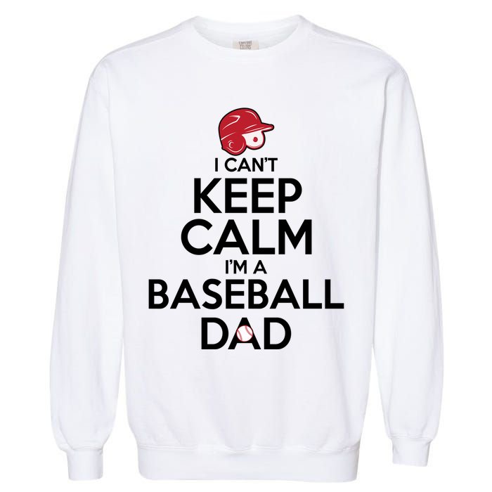 I Can't Keep Calm I'm A Baseball Dad Garment-Dyed Sweatshirt