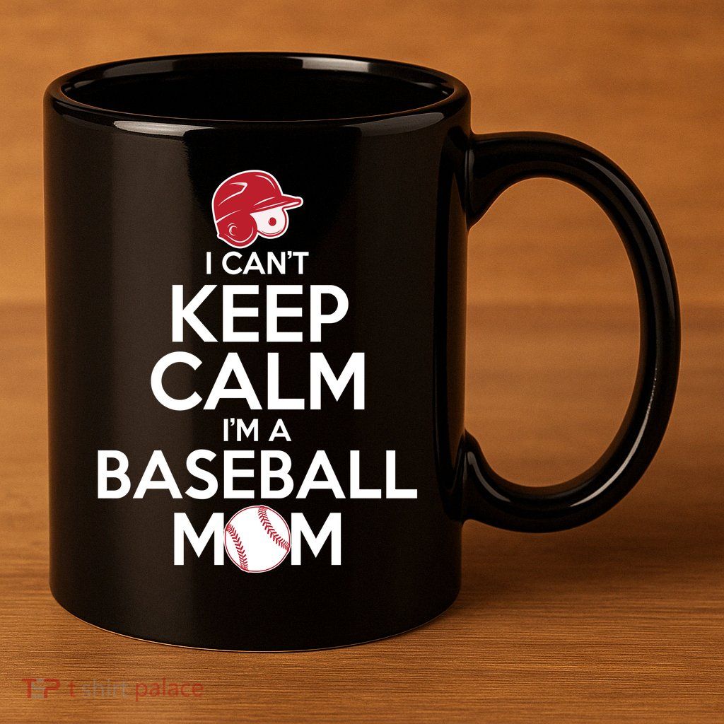 I Can't Keep Calm I'm A Baseball Mom 11oz C Handle Ceramic Mug