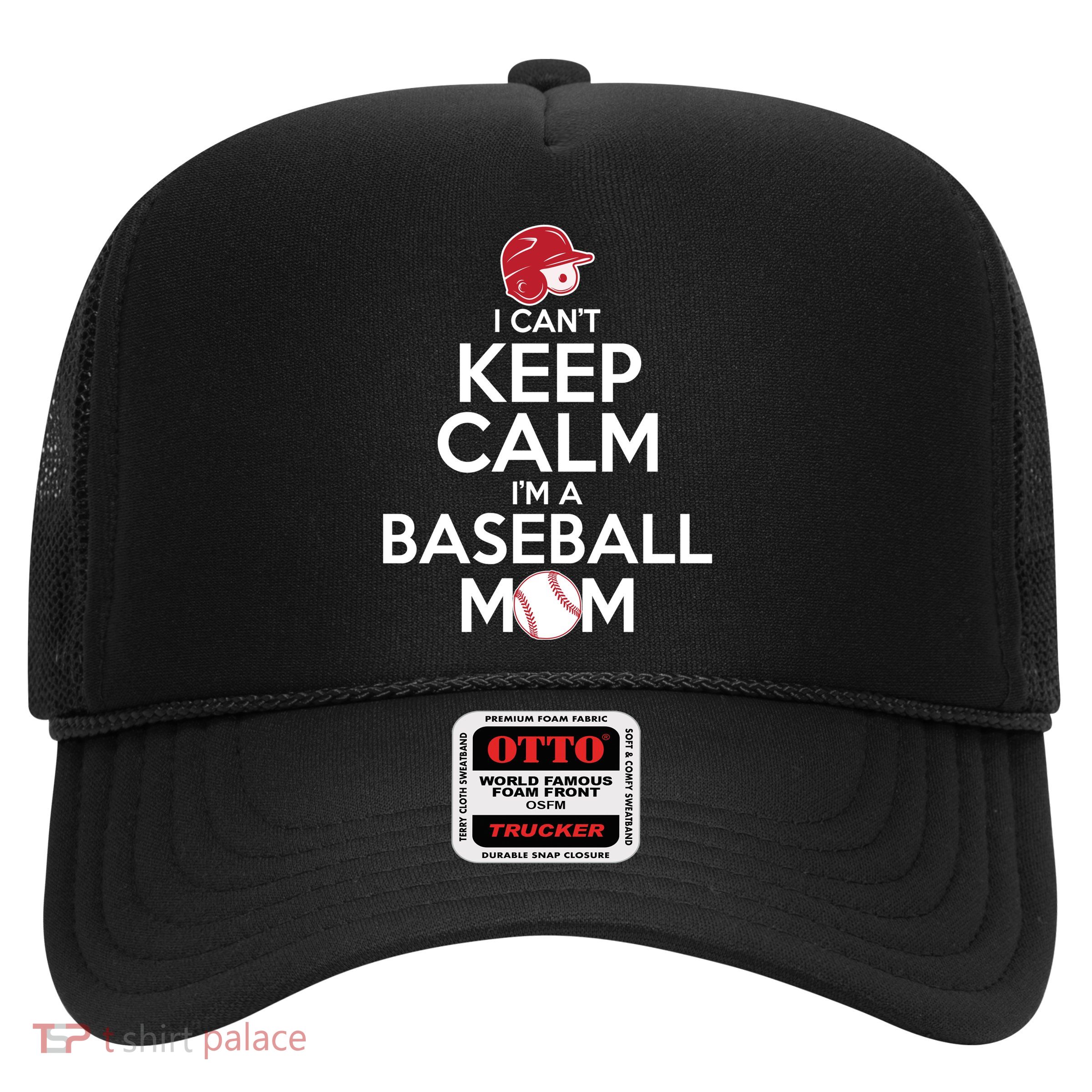 I Can't Keep Calm I'm A Baseball Mom Trucker Hat