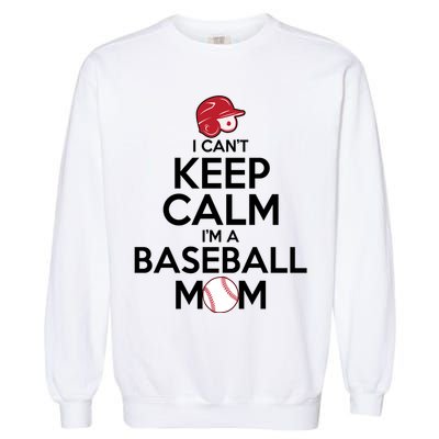 I Can't Keep Calm I'm A Baseball Mom Garment-Dyed Sweatshirt