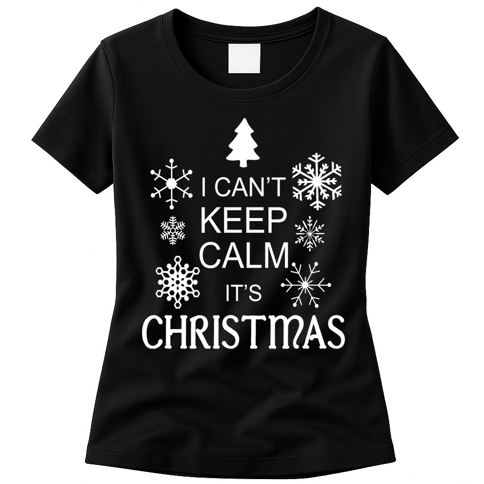 I Can't Keep Calm It's Christmas Womens T-Shirt