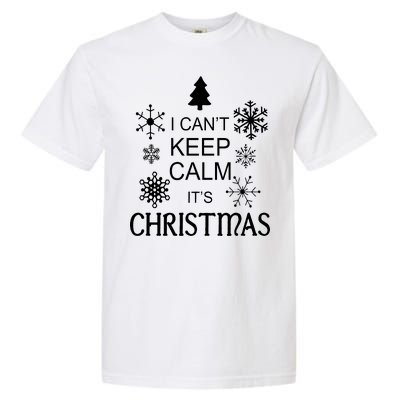 I Can't Keep Calm It's Christmas Garment-Dyed Heavyweight T-Shirt