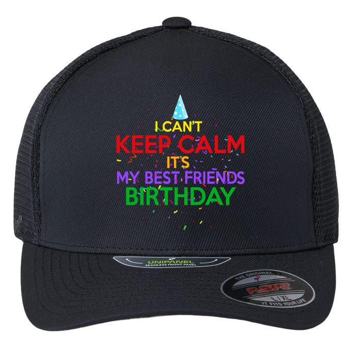I Can't Keep Calm It's My Best Friends Birthday Flexfit Unipanel Trucker Cap