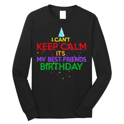 I Can't Keep Calm It's My Best Friends Birthday Long Sleeve Shirt