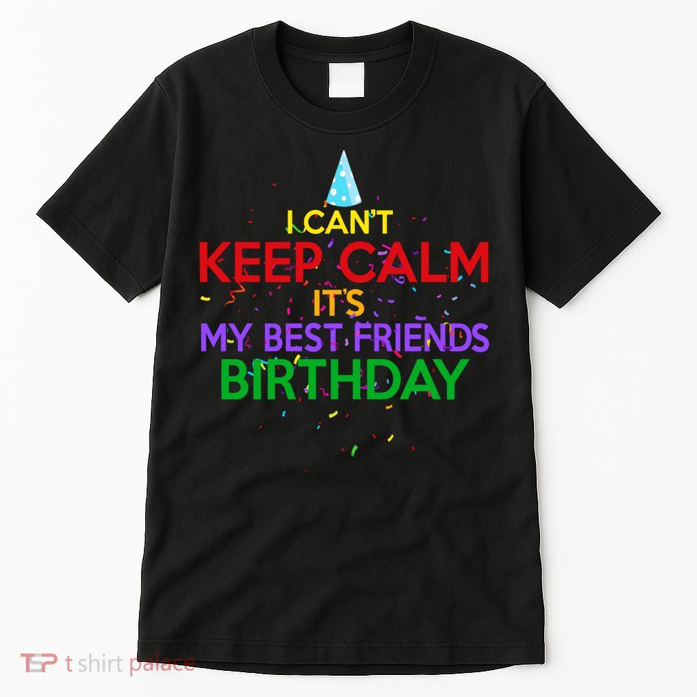 I Can't Keep Calm It's My Best Friends Birthday Tall T-Shirt