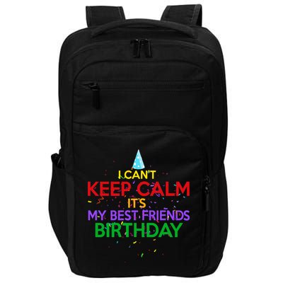 I Can't Keep Calm It's My Best Friends Birthday Impact Tech Backpack