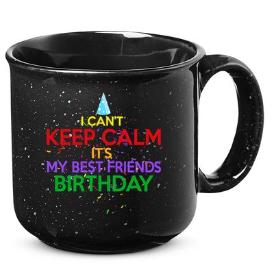 I Can't Keep Calm It's My Best Friends Birthday 15oz Campfire Ceramic Mug