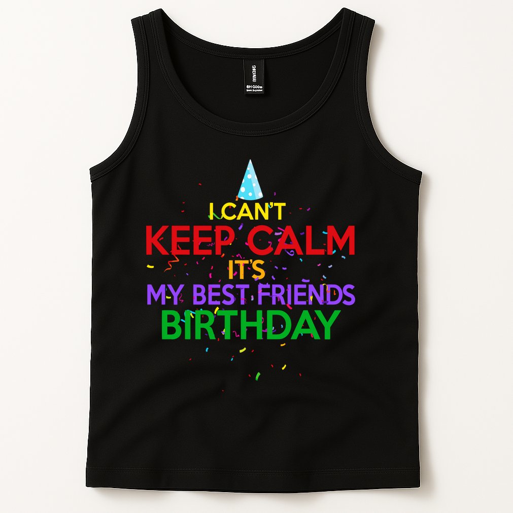 I Can't Keep Calm It's My Best Friends Birthday Tank Top