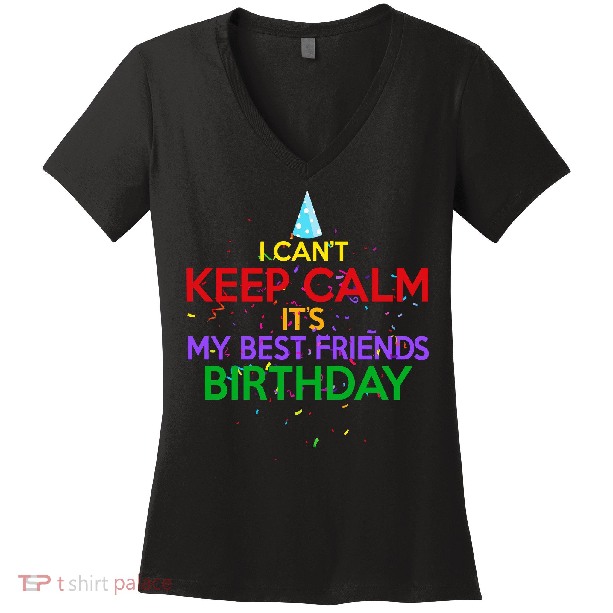 I Can't Keep Calm It's My Best Friends Birthday Women's V-Neck T-Shirt