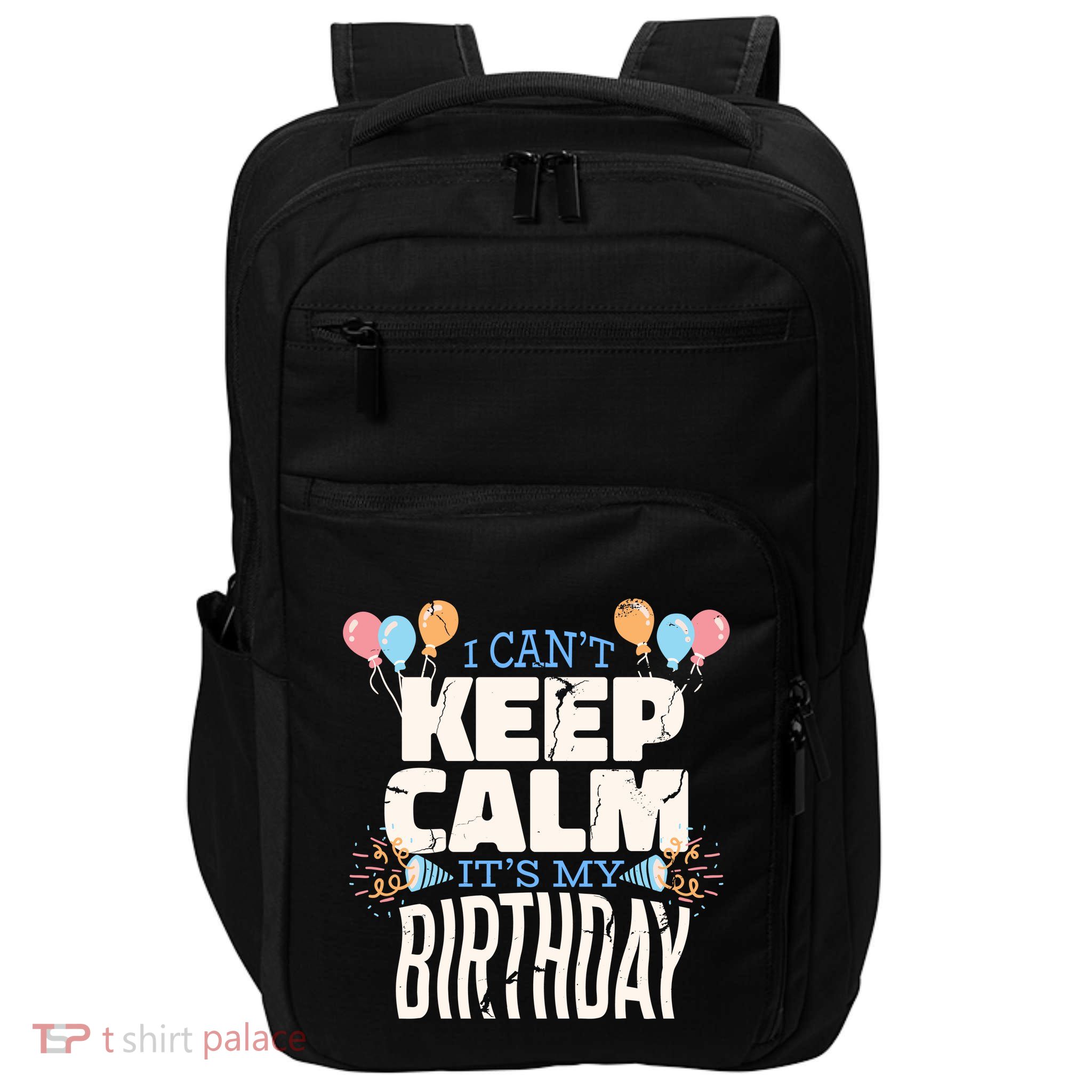 I Can't Keep Calm It's My Birthday Impact Tech Backpack