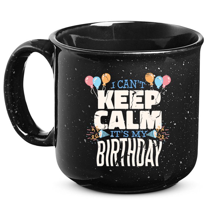 I Can't Keep Calm It's My Birthday 15oz Campfire Ceramic Mug