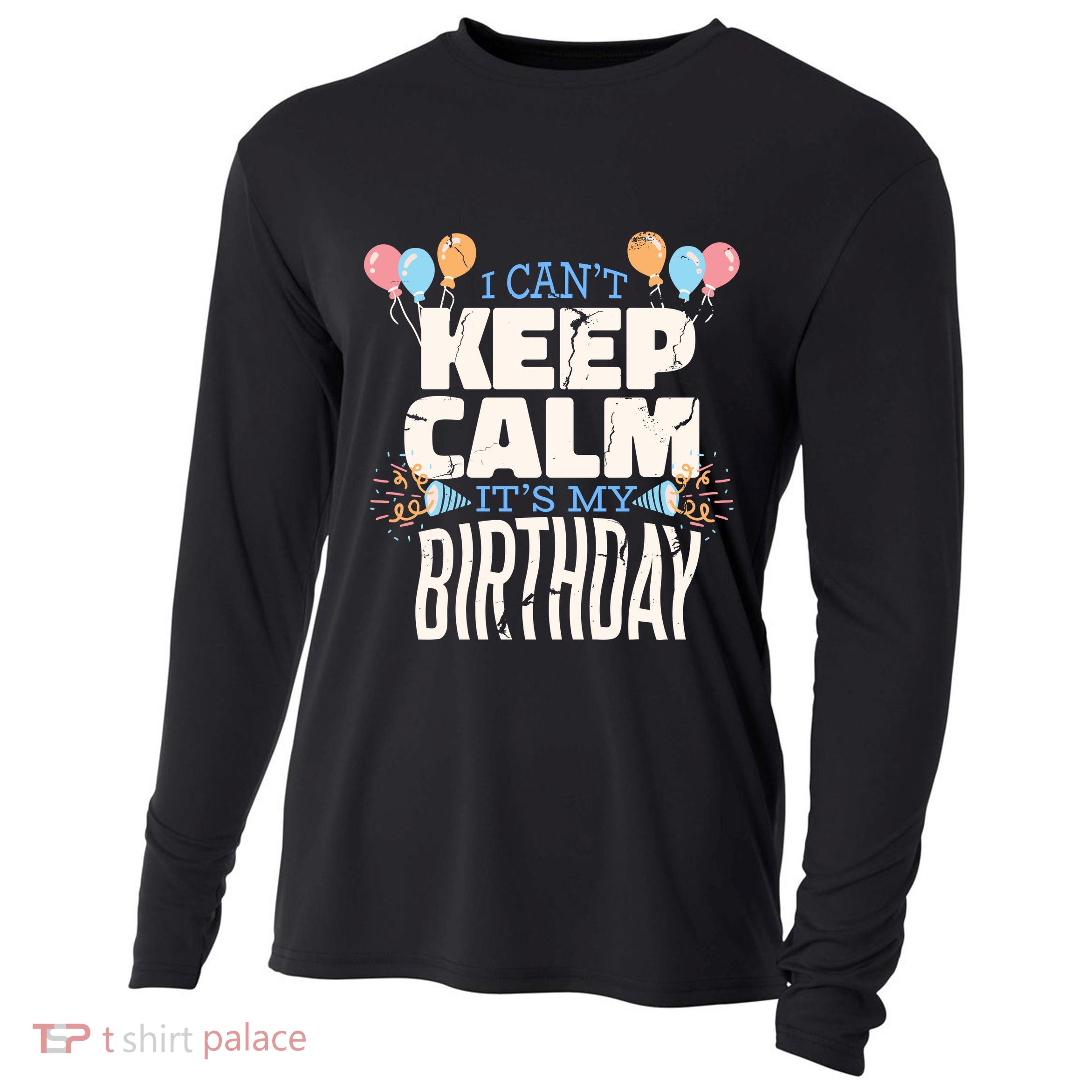 I Can't Keep Calm It's My Birthday Cooling Performance Long Sleeve Crew