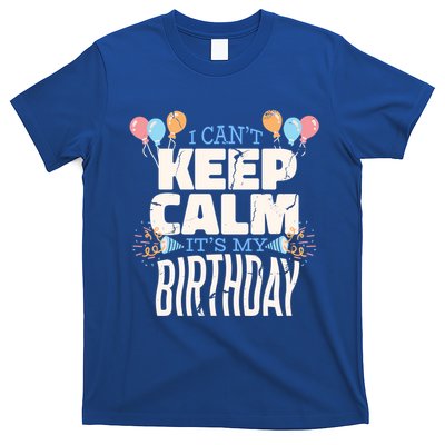 I Can't Keep Calm It's My Birthday T-Shirt