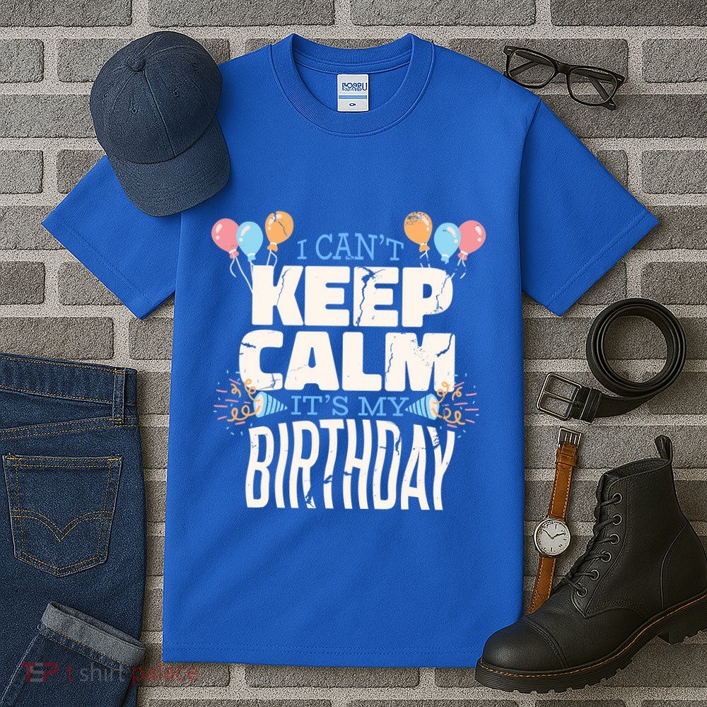 I Can't Keep Calm It's My Birthday Tall T-Shirt