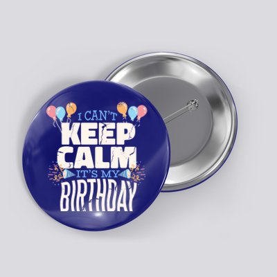 I Can't Keep Calm It's My Birthday Button