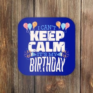 I Can't Keep Calm It's My Birthday Coaster