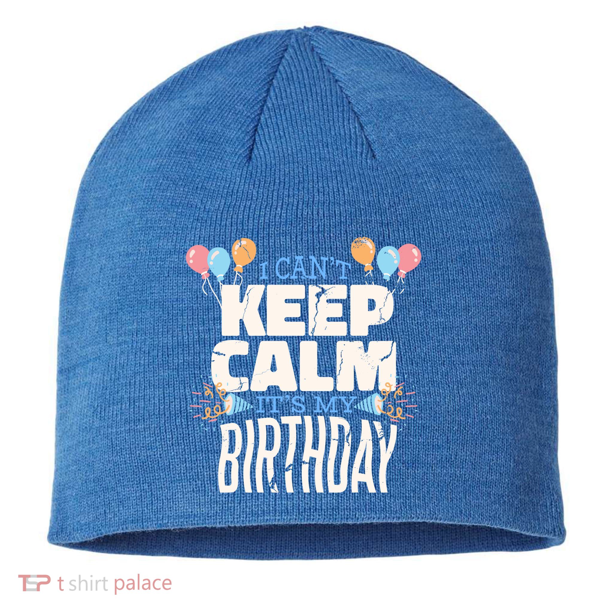 I Can't Keep Calm It's My Birthday Sustainable Beanie