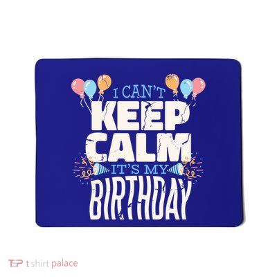 I Can't Keep Calm It's My Birthday Mousepad