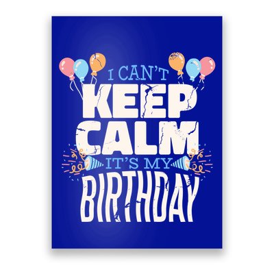 I Can't Keep Calm It's My Birthday Poster