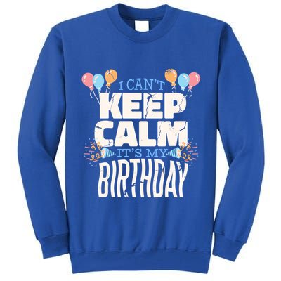 I Can't Keep Calm It's My Birthday Tall Sweatshirt