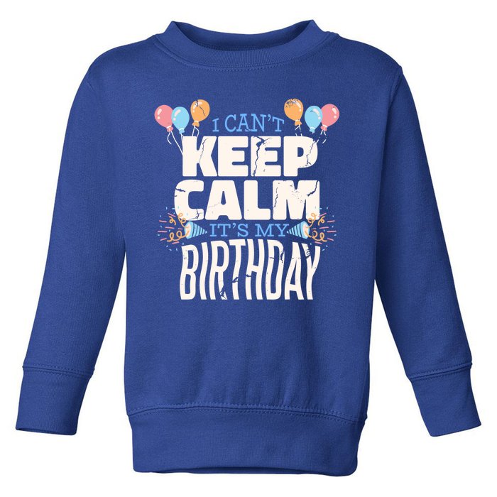 I Can't Keep Calm It's My Birthday Toddler Sweatshirt