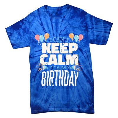 I Can't Keep Calm It's My Birthday Tie-Dye T-Shirt