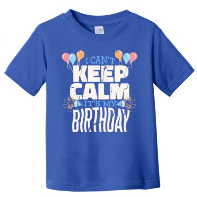 I Can't Keep Calm It's My Birthday Toddler T-Shirt