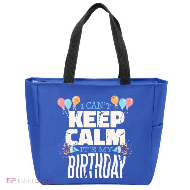 I Can't Keep Calm It's My Birthday Zip Tote Bag