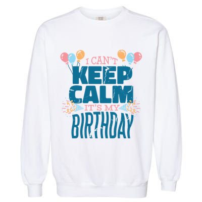 I Can't Keep Calm It's My Birthday Garment-Dyed Sweatshirt