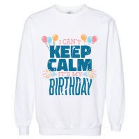 I Can't Keep Calm It's My Birthday Garment-Dyed Sweatshirt
