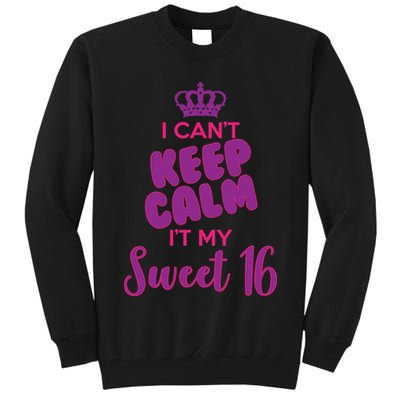 I Can't Keep Calm It's MY Sweet  16 Tall Sweatshirt