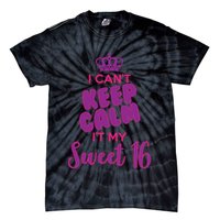 I Can't Keep Calm It's MY Sweet  16 Tie-Dye T-Shirt
