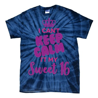 I Can't Keep Calm It's MY Sweet  16 Tie-Dye T-Shirt