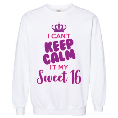 I Can't Keep Calm It's MY Sweet  16 Garment-Dyed Sweatshirt